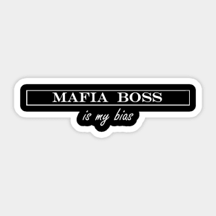 mafia boss is my bias Sticker